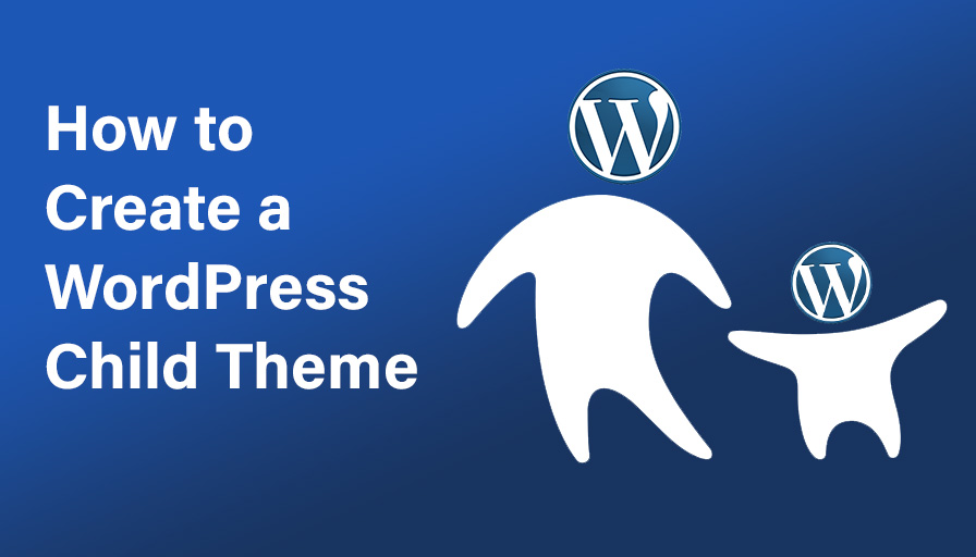 How To Create A WordPress Child Theme Step By Step Guide 