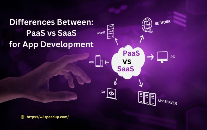 Differences Between : PaaS vs SaaS for App Development