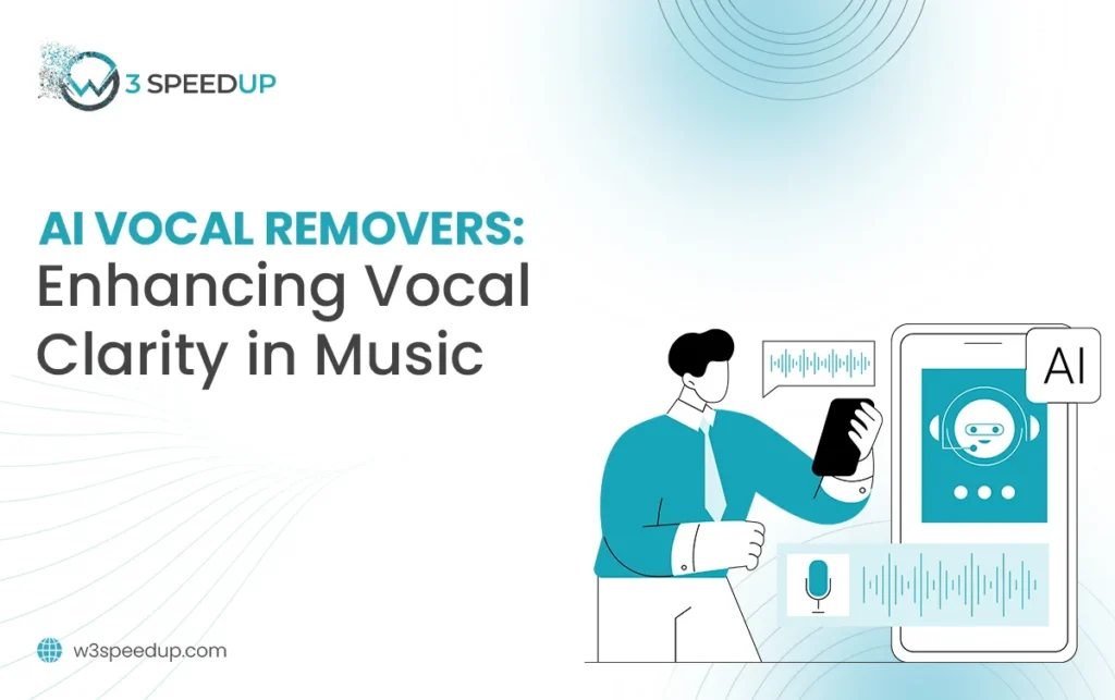 AI Vocal Removers Enhancing Vocal Clarity in Music - W3Speedup