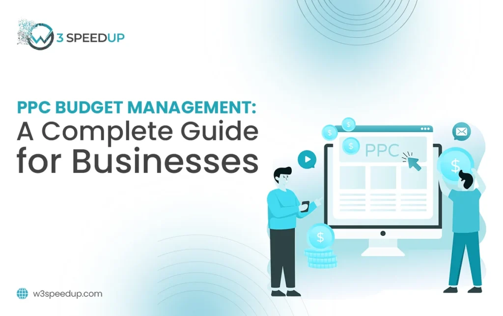 PPC Budget Management A Complete Guide for Businesses - W3Speedup