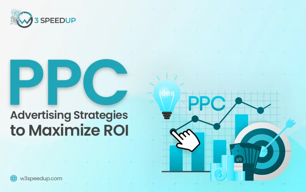 PPC Advertising Strategies to Maximize ROI in 2025 - W3Speedup