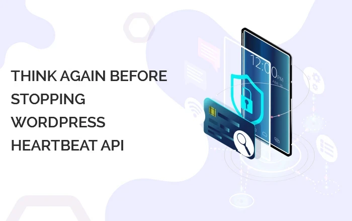 THINK AGAIN BEFORE STOPPING WORDPRESS HEARTBEAT API