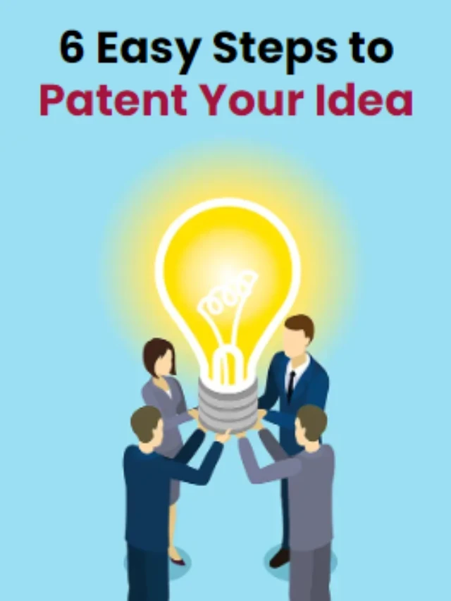 Patent Your Idea in 6 Simple Steps