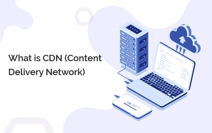 What is CDN (Content Delivery Network) And What’s Its Purpose