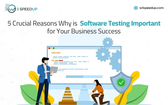 5 Crucial Reasons Why is Software Testing Important for Your Business Success