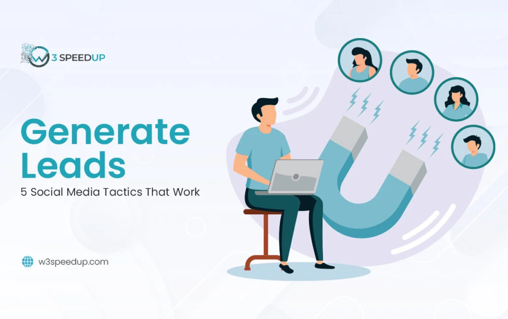 Generate Leads 5 Social Media Tactics That Work - W3 SpeedUp