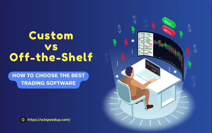 Custom vs Off-the-Shelf How to Choose the Best Trading Software