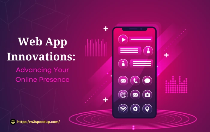 Web App Innovations Advancing Your Online Presence