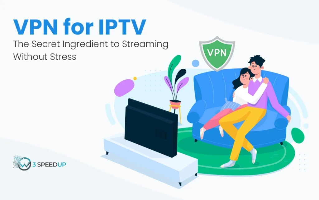 VPN for IPTV The Secret Ingredient to Streaming Without Stress